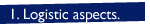 1. Logistic aspects